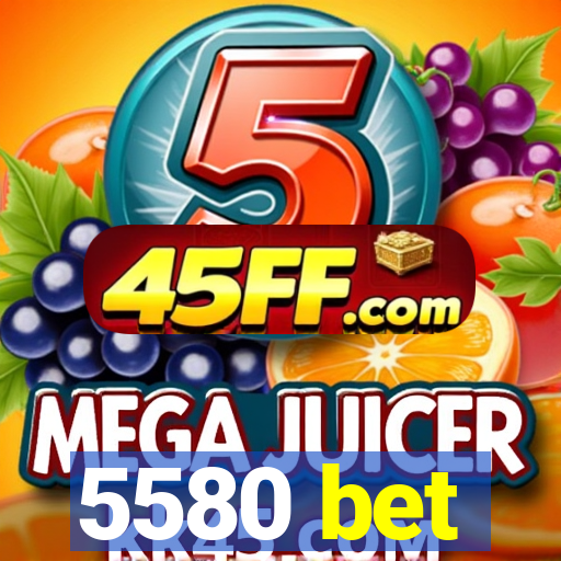 5580 bet